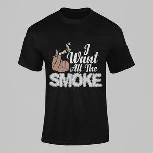 I Want All The Smoke Tshirt